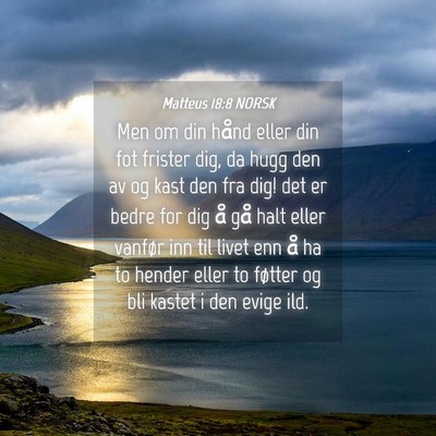 Picture 04 - Matteus 18:8 NORSK - Men om din hånd eller din fot frister dig, da - Bible Verse Picture