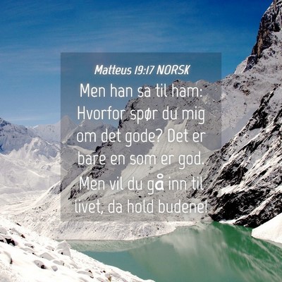 Picture 04 - Matteus 19:17 NORSK - Men han sa til ham: Hvorfor spør du mig om det - Bible Verse Picture