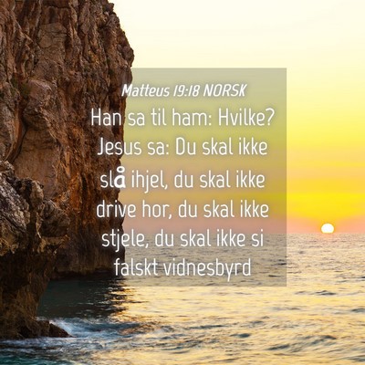 Picture 04 - Matteus 19:18 NORSK - Han sa til ham: Hvilke? Jesus sa: Du skal ikke - Bible Verse Picture