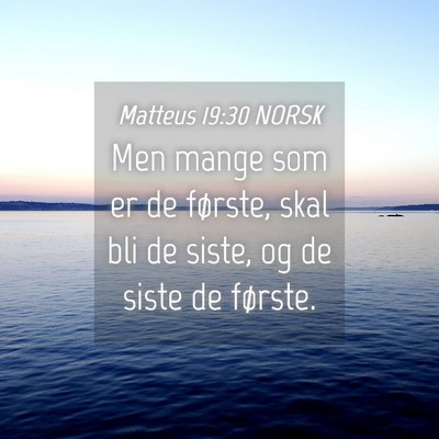 Picture 04 - Matteus 19:30 NORSK - Men mange som er de første, skal bli de siste, - Bible Verse Picture