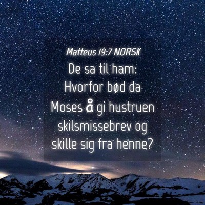 Picture 04 - Matteus 19:7 NORSK - De sa til ham: Hvorfor bød da Moses å gi - Bible Verse Picture