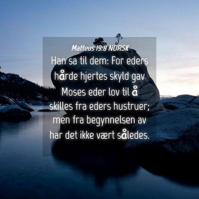 Picture 04 - Matteus 19:8 NORSK - Han sa til dem: For eders hårde hjertes skyld - Bible Verse Picture