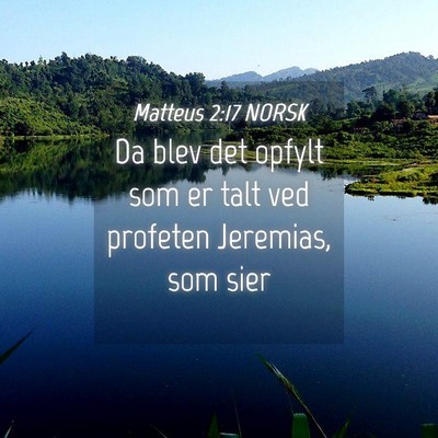 Picture 04 - Matteus 2:17 NORSK - Da blev det opfylt som er talt ved profeten - Bible Verse Picture
