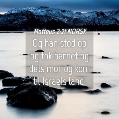 Picture 04 - Matteus 2:21 NORSK - Og han stod op og tok barnet og dets mor og kom - Bible Verse Picture