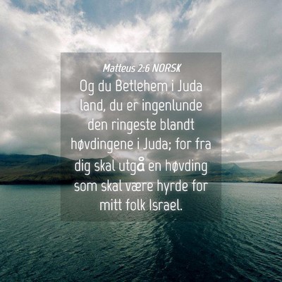 Picture 04 - Matteus 2:6 NORSK - Og du Betlehem i Juda land, du er ingenlunde den - Bible Verse Picture
