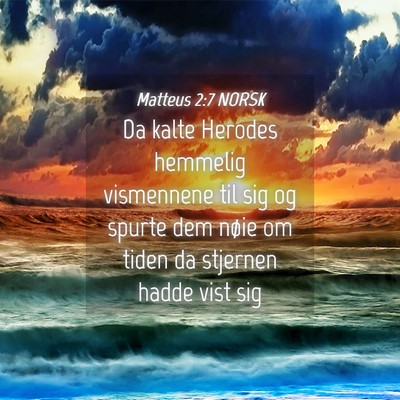 Picture 04 - Matteus 2:7 NORSK - Da kalte Herodes hemmelig vismennene til sig og - Bible Verse Picture