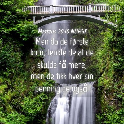 Picture 04 - Matteus 20:10 NORSK - Men da de første kom, tenkte de at de skulde få - Bible Verse Picture