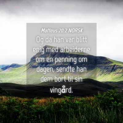 Picture 04 - Matteus 20:2 NORSK - Og da han var blitt enig med arbeiderne om en - Bible Verse Picture