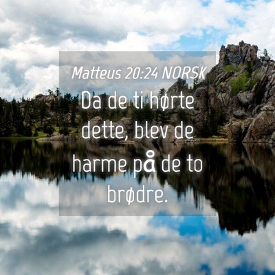 Picture 04 - Matteus 20:24 NORSK - Da de ti hørte dette, blev de harme på de to - Bible Verse Picture