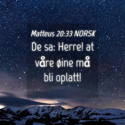 Picture 04 - Matteus 20:33 NORSK - De sa: Herre! at våre øine må bli - Bible Verse Picture