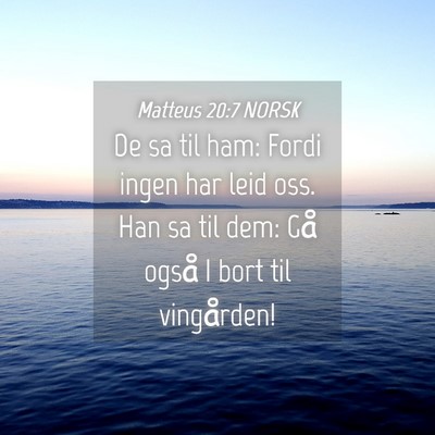 Picture 04 - Matteus 20:7 NORSK - De sa til ham: Fordi ingen har leid oss. Han sa - Bible Verse Picture