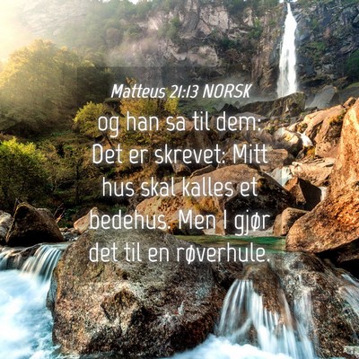Picture 04 - Matteus 21:13 NORSK - og han sa til dem: Det er skrevet: Mitt hus skal - Bible Verse Picture