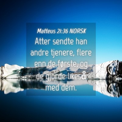 Picture 04 - Matteus 21:36 NORSK - Atter sendte han andre tjenere, flere enn de - Bible Verse Picture