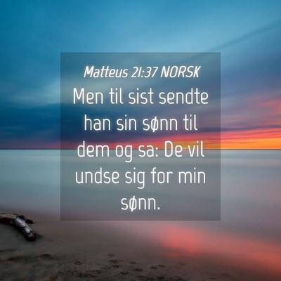 Picture 04 - Matteus 21:37 NORSK - Men til sist sendte han sin sønn til dem og sa: - Bible Verse Picture