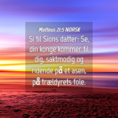Picture 04 - Matteus 21:5 NORSK - Si til Sions datter: Se, din konge kommer til - Bible Verse Picture