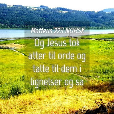 Picture 04 - Matteus 22:1 NORSK - Og Jesus tok atter til orde og talte til dem i - Bible Verse Picture