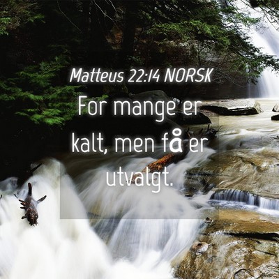 Picture 04 - Matteus 22:14 NORSK - For mange er kalt, men få er - Bible Verse Picture