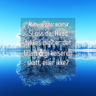 Picture 04 - Matteus 22:17 NORSK - Si oss da: Hvad tykkes dig? er det tillatt å gi - Bible Verse Picture