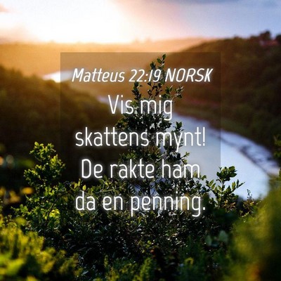 Picture 04 - Matteus 22:19 NORSK - Vis mig skattens mynt! De rakte ham da en - Bible Verse Picture
