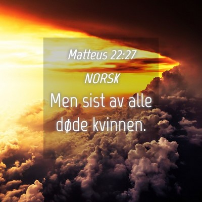 Picture 04 - Matteus 22:27 NORSK - Men sist av alle døde - Bible Verse Picture