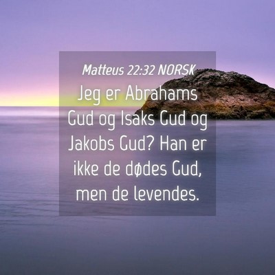 Picture 04 - Matteus 22:32 NORSK - Jeg er Abrahams Gud og Isaks Gud og Jakobs Gud? - Bible Verse Picture