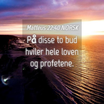 Picture 04 - Matteus 22:40 NORSK - På disse to bud hviler hele loven og - Bible Verse Picture