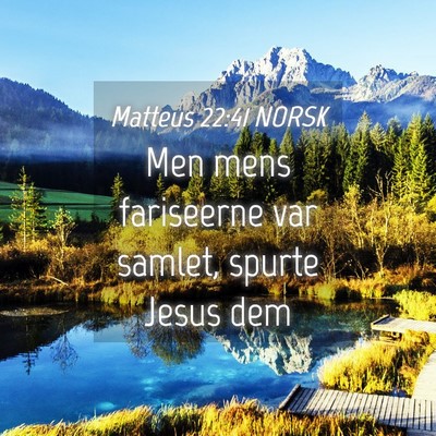 Picture 04 - Matteus 22:41 NORSK - Men mens fariseerne var samlet, spurte Jesus - Bible Verse Picture
