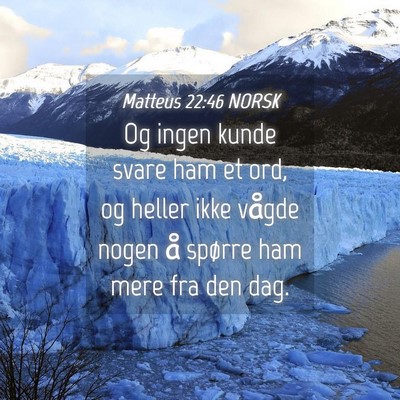 Picture 04 - Matteus 22:46 NORSK - Og ingen kunde svare ham et ord, og heller ikke - Bible Verse Picture