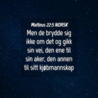 Picture 04 - Matteus 22:5 NORSK - Men de brydde sig ikke om det og gikk sin vei, - Bible Verse Picture