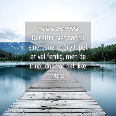 Picture 04 - Matteus 22:8 NORSK - Derefter sier han til sine tjenere: Bryllupet er - Bible Verse Picture
