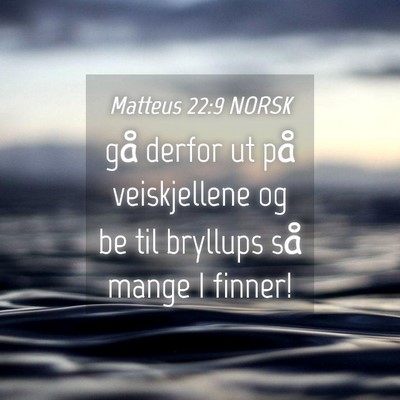 Picture 04 - Matteus 22:9 NORSK - gå derfor ut på veiskjellene og be til bryllups - Bible Verse Picture