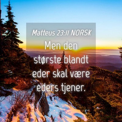 Picture 04 - Matteus 23:11 NORSK - Men den største blandt eder skal være eders - Bible Verse Picture