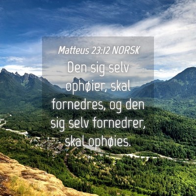 Picture 04 - Matteus 23:12 NORSK - Den sig selv ophøier, skal fornedres, og den sig - Bible Verse Picture