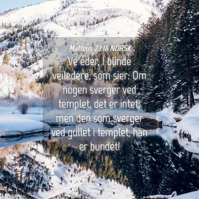 Picture 04 - Matteus 23:16 NORSK - Ve eder, I blinde veiledere, som sier: Om nogen - Bible Verse Picture