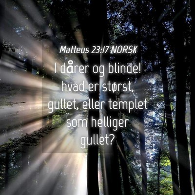 Picture 04 - Matteus 23:17 NORSK - I dårer og blinde! hvad er størst, gullet, - Bible Verse Picture