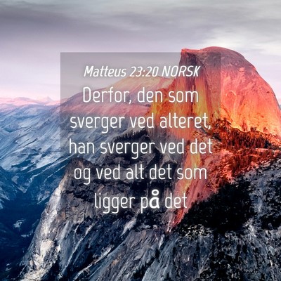 Picture 04 - Matteus 23:20 NORSK - Derfor, den som sverger ved alteret, han sverger - Bible Verse Picture