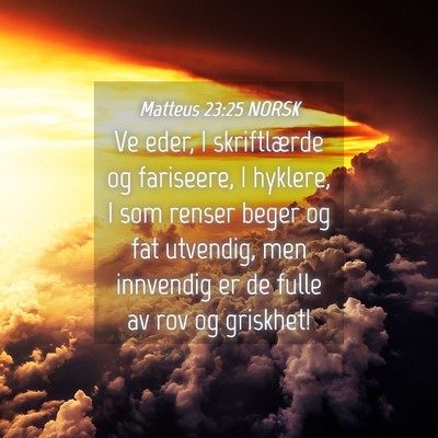 Picture 04 - Matteus 23:25 NORSK - Ve eder, I skriftlærde og fariseere, I hyklere, - Bible Verse Picture