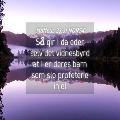 Picture 04 - Matteus 23:31 NORSK - Så gir I da eder selv det vidnesbyrd at I er - Bible Verse Picture
