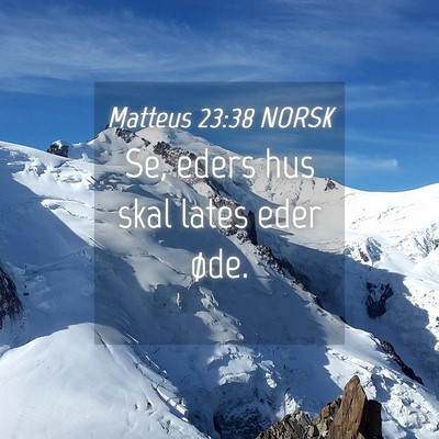 Picture 04 - Matteus 23:38 NORSK - Se, eders hus skal lates eder - Bible Verse Picture