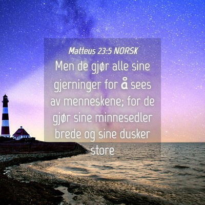 Picture 04 - Matteus 23:5 NORSK - Men de gjør alle sine gjerninger for å sees av - Bible Verse Picture