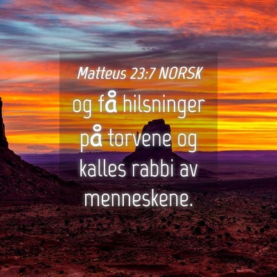 Picture 04 - Matteus 23:7 NORSK - og få hilsninger på torvene og kalles rabbi av - Bible Verse Picture