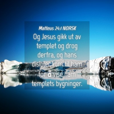 Picture 04 - Matteus 24:1 NORSK - Og Jesus gikk ut av templet og drog derfra, og - Bible Verse Picture