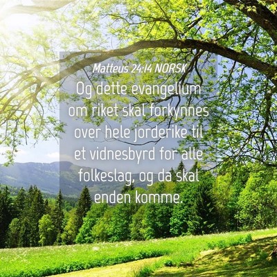 Picture 04 - Matteus 24:14 NORSK - Og dette evangelium om riket skal forkynnes over - Bible Verse Picture