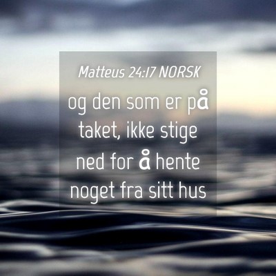 Picture 04 - Matteus 24:17 NORSK - og den som er på taket, ikke stige ned for å - Bible Verse Picture