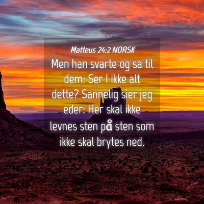 Picture 04 - Matteus 24:2 NORSK - Men han svarte og sa til dem: Ser I ikke alt - Bible Verse Picture
