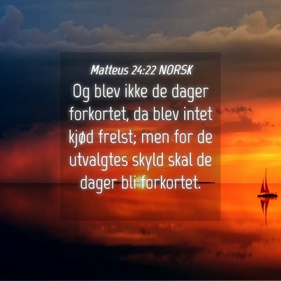 Picture 04 - Matteus 24:22 NORSK - Og blev ikke de dager forkortet, da blev intet - Bible Verse Picture