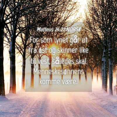 Picture 04 - Matteus 24:27 NORSK - For som lynet går ut fra øst og skinner like - Bible Verse Picture