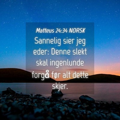 Picture 04 - Matteus 24:34 NORSK - Sannelig sier jeg eder: Denne slekt skal - Bible Verse Picture