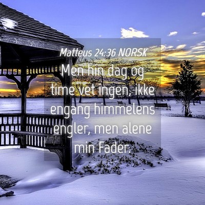 Picture 04 - Matteus 24:36 NORSK - Men hin dag og time vet ingen, ikke engang - Bible Verse Picture