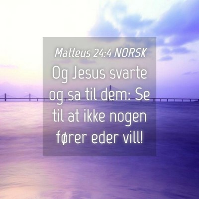 Picture 04 - Matteus 24:4 NORSK - Og Jesus svarte og sa til dem: Se til at ikke - Bible Verse Picture